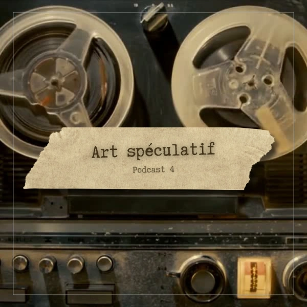 Art Spéculatif – Podcast 4